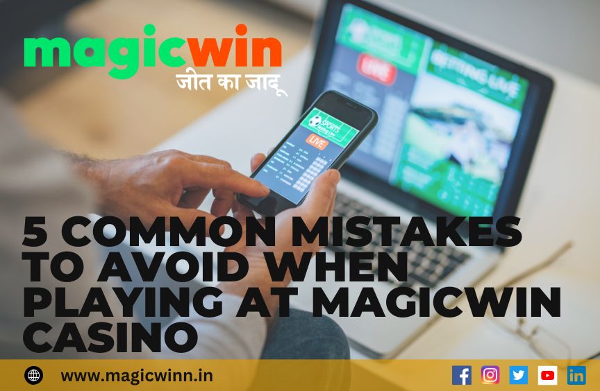 You are currently viewing 5 Common Mistakes to Avoid When Playing at Magicwin Casino